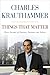 Things That Matter by Charles Krauthammer