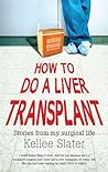 How to Do a Liver Transplant by Kellee Slater