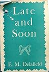 Late and Soon by E.M. Delafield