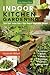 Indoor Kitchen Gardening: Turn Your Home Into a Year-round Vegetable Garden - Microgreens - Sprouts - Herbs - Mushrooms - Tomatoes, Peppers & More