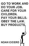 Go to work and do your job. Care for your children. Pay your ... by Noah Cicero