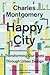 Happy City: Transforming Our Lives Through Urban Design