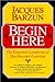 Begin Here by Jacques Barzun