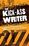 The Kick-Ass Writer: 1001 Ways to Write Great Fiction, Get Published, and Earn Your Audience