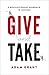 Give and Take: A Revolutionary Approach to Success