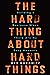 The Hard Thing About Hard Things: Building a Business When There Are No Easy Answers