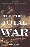 The First Total War: Napoleon's Europe And the Birth of Warfare As We Know It