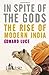 In Spite of the Gods: The Strange Rise of Modern India