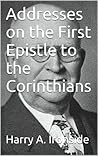 Addresses on the First Epistle to the Corinthians by H.A. Ironside