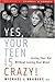 Yes, Your Teen Is Crazy! Loving Your Kid Without Losing Your ... by Michael J. Bradley