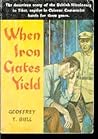 When Iron Gates Yield by Geoffrey T. Bull