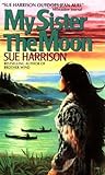 My Sister the Moon by Sue Harrison