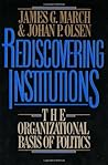 Rediscovering Institutions by James G. March