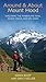 Around & About Mount Hood: Exploring the Timberline Trail, Access Trails, and Day Hikes, 2nd Edition