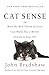 Cat Sense: How the New Feline Science Can Make You a Better Friend to Your Pet