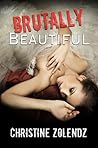 Brutally Beautiful by Christine Zolendz