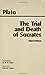 The Trial and Death of Socrates (Euthyphro, Apology, Crito, Phaedo)