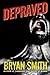 Depraved by Bryan Smith