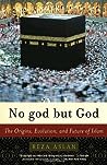 No god but God: The Origins, Evolution and Future of Islam