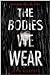 The Bodies We Wear