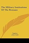 The Military Institutions of the Romans by Vegetius