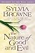 The Nature of Good and Evil by Sylvia Browne