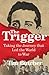 The Trigger Hunting the Assassin Who Brought the World to War by Tim Butcher