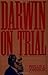 Darwin on Trial by Phillip E. Johnson