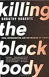 Killing the Black Body by Dorothy Roberts