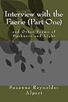 Interview with the Faerie (Part One) and Other Poems of Darkn... by Suzanne Reynolds-Alpert