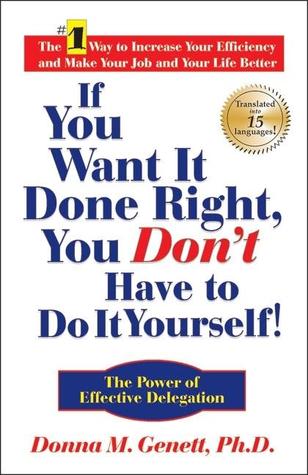 If You Want It Done Right, You Don't Have to Do It Yourself! by Donna M. Genett