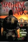 Something in the Dark by Michael Bray