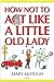 HOW NOT TO ACT LIKE A LITTLE OLD LADY by Mary McHugh