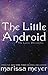 The Little Android (The Lunar Chronicles, #0.6)