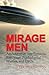 Mirage Men: An Adventure into Paranoia, Espionage, Psychological Warfare, and UFOs