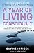 A Year of Living Consciously: 365 Daily Inspirations for Creating a Life of Passion and Purpose