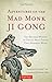 Adventures of the Mad Monk Ji Gong: The Drunken Wisdom of China's Famous Chan Buddhist Monk