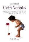 How to use Cloth Nappies and Still Survive the Day by Isobel Parr