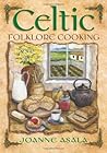 Celtic Folklore Cooking by Joanne Asala