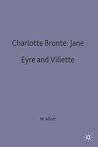 Charlotte Bronte: Jane Eyre and Villette (Casebooks Series, 32)