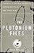 The Plutonium Files by Eileen Welsome