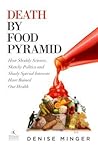 Death by Food Pyramid by Denise Minger