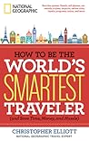 How to Be the World's Smartest Traveler by Christopher Elliott