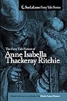 The Fairy Tale Fiction of Anne Isabella Thackeray Ritchie by Anne Isabella Thackeray Rit...