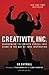 Creativity, Inc.: Overcoming the Unseen Forces That Stand in the Way of True Inspiration