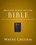 Making Sense of the Bible: One of Seven Parts from Grudem's Systematic Theology (1)