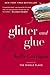 Glitter and Glue by Kelly Corrigan