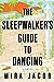 The Sleepwalker's Guide to Dancing