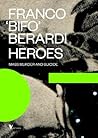 Heroes by Franco "Bifo" Berardi