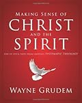 Making Sense of Christ and the Spirit: One of Seven Parts from Grudem's Systematic Theology (4)